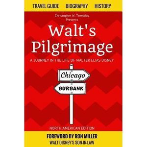Walt's Pilgrimage: A Journey in the Life of Walter Elias Disney -- Ron Miller